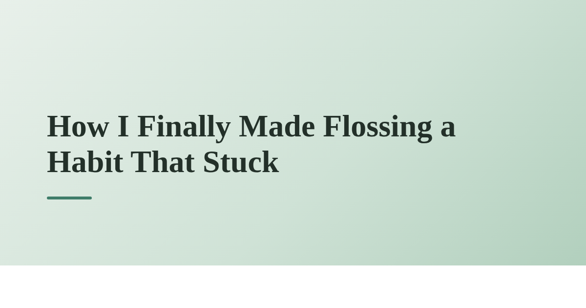 How I Finally Made Flossing a Habit That Stuck
